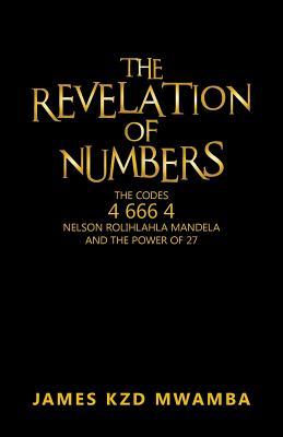 The Revelation of Numbers: The Codes 4 666 4, Nelson Rolihlahla Mandela, and the Power of 27