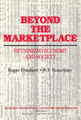 Beyond the Marketplace: Rethinking Economy and Society (Sociology and Economics)