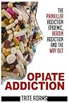Opiate Addiction - The Painkiller Addiction Epidemic, Heroin ... by Taite Adams