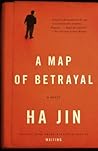 A Map of Betrayal by Ha Jin A Map of Betrayal by Ha Jin