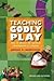 Teaching Godly Play: How to Mentor the Spiritual Development of Children