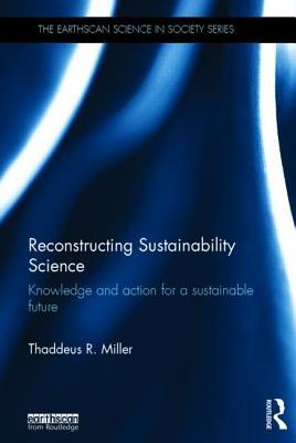 Reconstructing Sustainability Science (The Earthscan Science in Society Series)