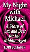 My Night with Michael: A Story of Sex and Beer for the Middle-Aged