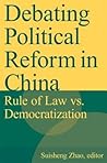 Debating Political Reform in China: Rule of Law vs. Democratization