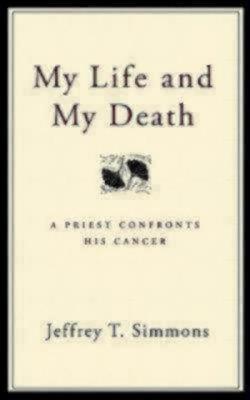 My Life and My Death: A Priest Confronts His Cancer