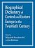 Biographical Dictionary of Central and Eastern Europe in the Twentieth Century