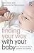 Finding Your Way with Your Baby: The emotional life of parents and babies