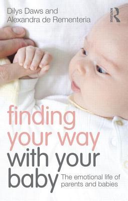 Finding Your Way with Your Baby: The emotional life of parents and babies