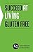Succeed at Living Gluten Fr...