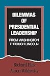 Dilemmas of Presidential Leadership: From Washington Through Lincoln