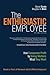 Enthusiastic Employee, The: How Companies Profit by Giving Workers What They Want