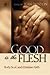Good Is the Flesh: Body, So...