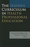 The Hidden Curriculum in Health Professional Education The Hidden Curriculum in Health Professional Education