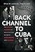 Back Channel to Cuba: The H...