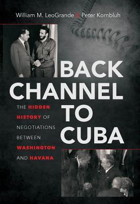 Back Channel to Cuba: The Hidden History of Negotiations between Washington and Havana (Hardcover)