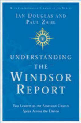 Understanding the Windsor Report: Two Leaders in the American Church Speak Across the Divide (Paperback)