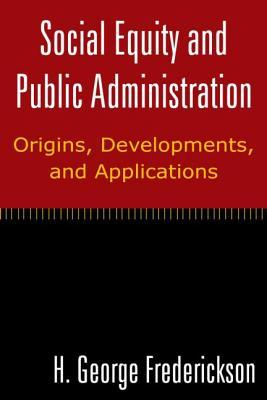 Social Equity and Public Administration: Origins, Developments, and Applications