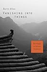 Vanishing into Things: Knowledge in Chinese Tradition Vanishing into Things: Knowledge in Chinese Tradition