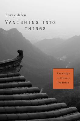 Vanishing into Things: Knowledge in Chinese Tradition (Hardcover)