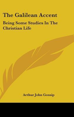 The Galilean Accent: Being Some Studies in the Christian Life