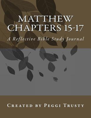 Matthew, Chapters 15-17: A Reflective Bible Study Journal (matthew | the reflective bible study journals)