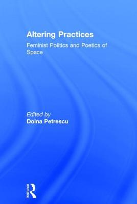 Altering Practices: Feminist Politics and Poetics of Space