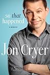 So That Happened by Jon Cryer