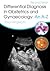 Differential Diagnosis in Obstetrics & Gynaecology: An A-Z, Second Edition
