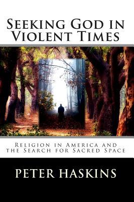 Seeking God in Violent Times: Religion in America and the Search for Sacred Space