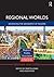 Regional Worlds: Advancing the Geography of Regions (Regions and Cities)
