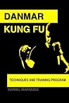 Danmar Kung Fu: Techniques & Training Program Danmar Kung Fu: Techniques & Training Program