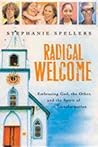 Radical Welcome: Embracing God, the Other, and the Spirit of Transformation Radical Welcome: Embracing God, the Other, and the Spirit of Transformation
