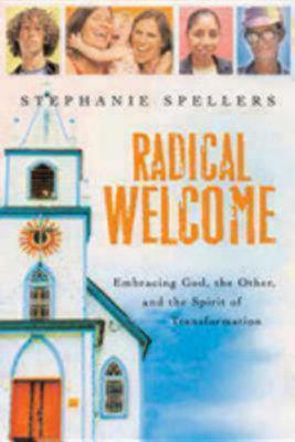 Radical Welcome: Embracing God, the Other, and the Spirit of Transformation