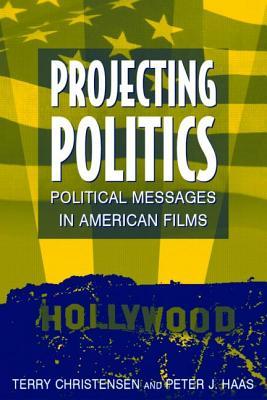 Projecting Politics: Political Messages in American Films (Hardcover)