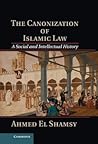 The Canonization of Islamic Law: A Social and Intellectual History