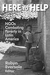 Here to Help: NGOs Combating Poverty in Latin America Here to Help: NGOs Combating Poverty in Latin America