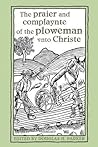 The praier and complaynte of the ploweman vnto Christe (Heritage)