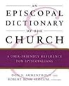 An Episcopal Dictionary of the Church: A User-Friendly Reference for Episcopalians An Episcopal Dictionary of the Church: A User-Friendly Reference for Episcopalians