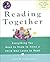 Reading Together: Everything You Need to Know to Raise a Child Who Loves to Read