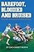 Barefoot,Bloodied and bruised: The Amazing Story of Louisiana Six-Man Football