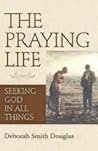 The Praying Life: Seeking God in All Things
