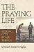 The Praying Life by Deborah Smith Douglas The Praying Life by Deborah Smith Douglas