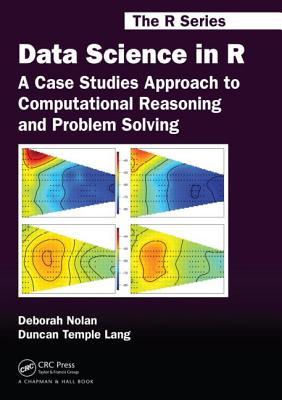 Data Science in R: A Case Studies Approach to Computational Reasoning and Problem Solving (Chapman & Hall/CRC: The R Series)