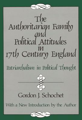 The Authoritarian Family and Political Attitudes in 17th Century England: Patriarchialism in Political Thought