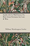 Inside Life in Wall Street, or How Great Fortunes Are Lost & Won: Or, How Great Fortunes Are Lost & Won Inside Life in Wall Street, or How Great Fortunes Are Lost & Won: Or, How Great Fortunes Are Lost & Won