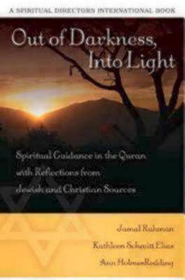 Out of Darkness, Into Light: Spiritual Guidance in the Quran with Reflections from Jewish and Christian Sources (Spiritual Directors International)
