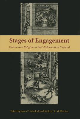 Stages of Engagement: Drama and Religion in Post-Reformation England (Medieval & Renaissance Literary Studies)