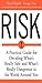 Risk: A Practical Guide for Deciding What's Really Safe and What's Really Dangerous in the World Around You