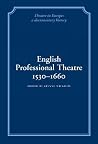 English Professional Theatre, 1530–1660 (Theatre in Europe: A Documentary History) English Professional Theatre, 1530–1660 (Theatre in Europe: A Documentary History)