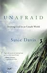 Unafraid: Trusting God in an Unsafe World Unafraid: Trusting God in an Unsafe World
